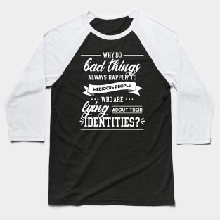 Why Do Bad Things Happen To Mediocre People Baseball T-Shirt